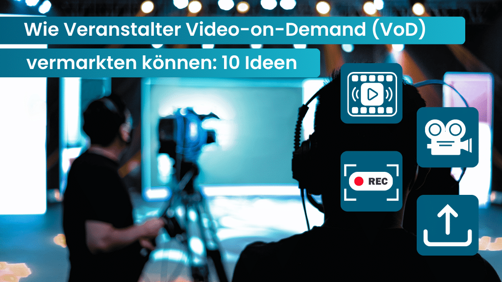 Video on Demand (VoD) vermarkten für Veranstalter